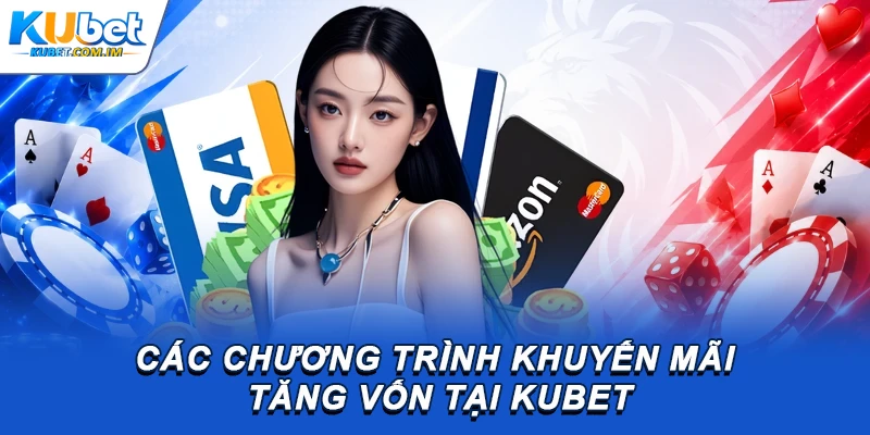 Kubet - Trang Chủ Đăng Nhập KU Casino Chính Thức 2026 21 Các chương trình khuyến mãi tăng vốn tại thương hiệu