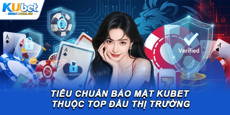 Kubet - Trang Chủ Đăng Nhập KU Casino Chính Thức 2026 18 Tiêu chuẩn bảo mật Kubet thuộc TOP đầu thị trường