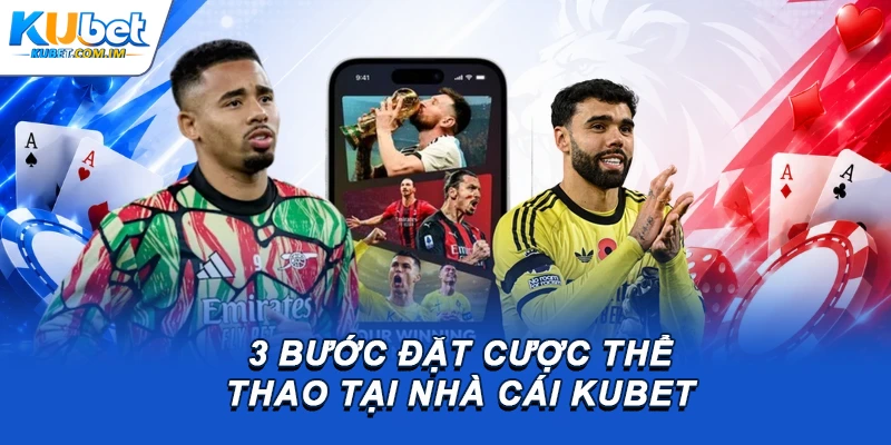 3 bước đặt cược thể thao tại nhà cái Kubet