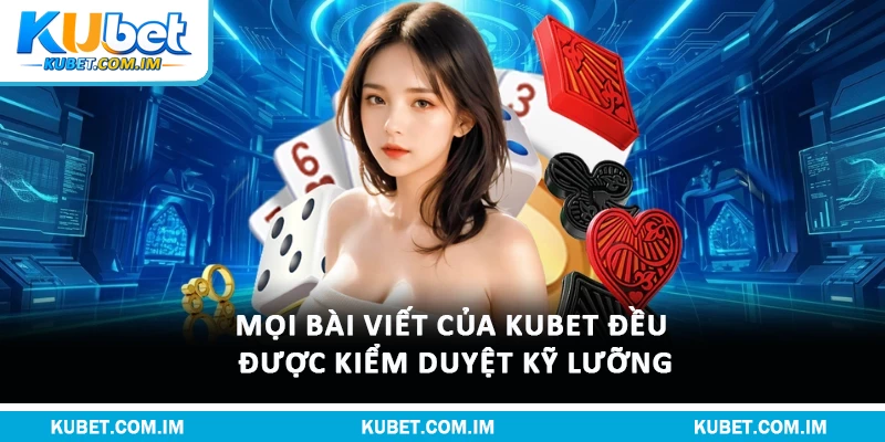 Tin Tức Kubet: Cập Nhật Thông Tin & Hướng Dẫn Cá Cược 3 Mọi bài viết của Kubet đều được kiểm duyệt kỹ lưỡng