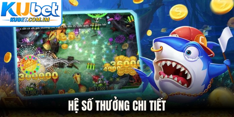 Bắn Cá H5: Bí Quyết Săn Boss Tối Ưu Lợi Nhuận Cho Tân Thủ 2 Hệ số thưởng chi tiết
