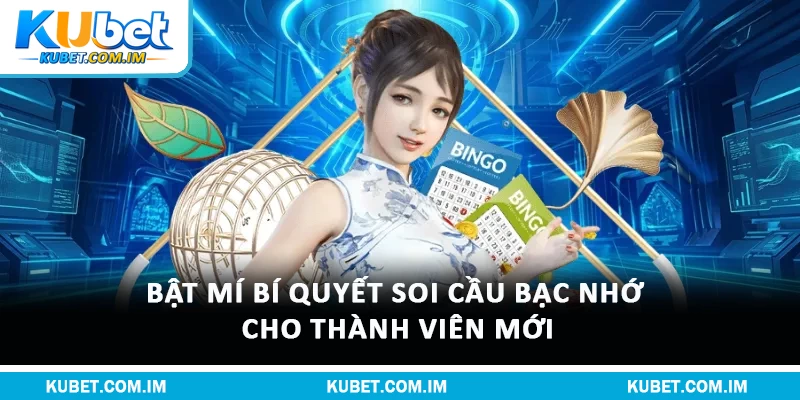 Bật mí bí quyết soi cầu bạc nhớ cho thành viên mới