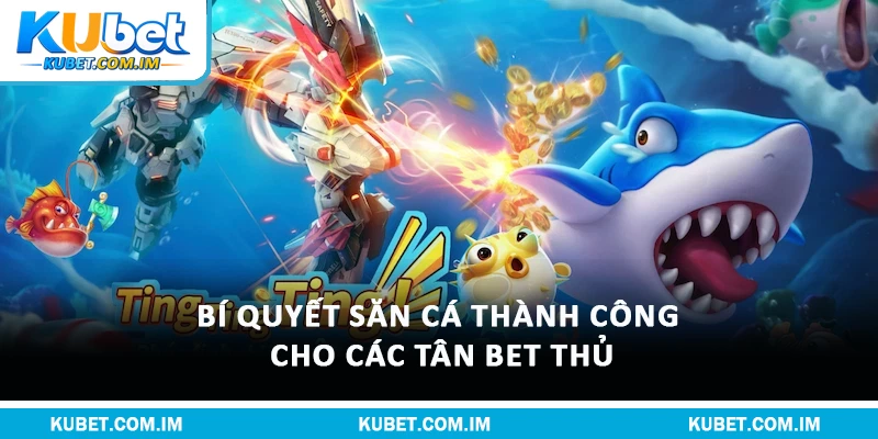 Bật Mí Luật Chơi Bắn Cá Kubet Siêu Dễ Hiểu Cho Newbie 3 Bí quyết săn cá thành công cho các tân bet thủ