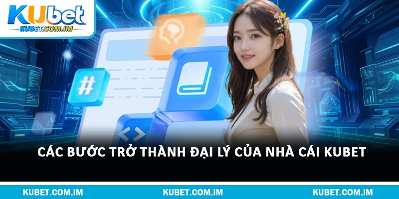 Đại Lý Kubet: Điều Kiện, Hoa Hồng & Quy Định 2026 3 Các bước trở thành đại lý của nhà cái Kubet