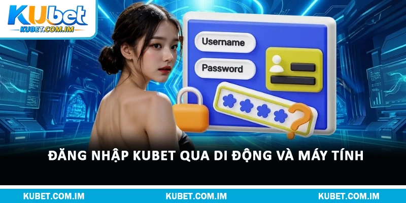 Đăng Nhập Kubet: Quy Trình An Toàn Và Chính Sách Hội Viên 2 Đăng nhập Kubet qua di động và máy tính