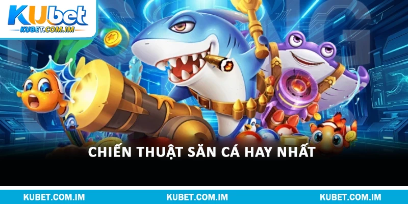 Vua Bắn Cá - Trò Chơi Online Thú Vị Nhất Mọi Thời Đại 3 Chiến thuật săn cá hay nhất
