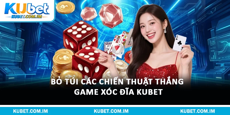 Xóc Đĩa Kubet – Hướng Dẫn Từ Kubet & Mẹo Thắng Đậm 3 Bỏ túi các chiến thuật thắng game Xóc Đĩa Kubet
