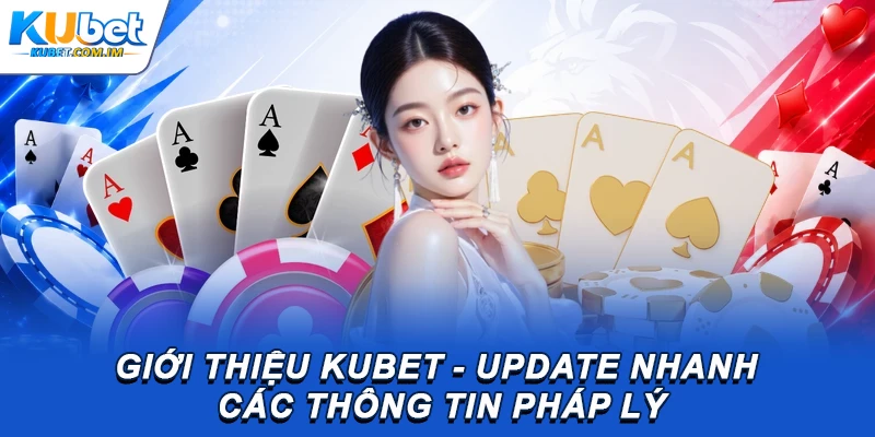 Giới Thiệu Kubet: Thông Tin & Hướng Dẫn Tham Gia 1 Giới thiệu Kubet - Update nhanh các thông tin pháp lý