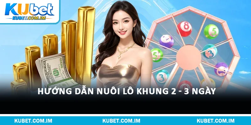 Hướng dẫn nuôi lô khung 2 - 3 Ngày