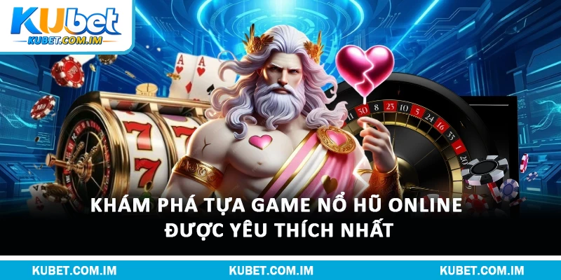 Nổ Hũ Online – Tham Gia Rinh Thưởng Cực Hấp Dẫn 2 Khám phá tựa game Nổ Hũ Online được yêu thích nhất