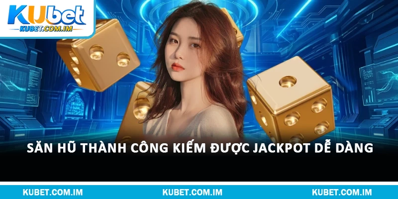 Khám Phá Nổ Hũ Tài Xỉu Rất Được Ưa Chuộng Tại Kubet 3 Săn hũ thành công kiếm được jackpot dễ dàng