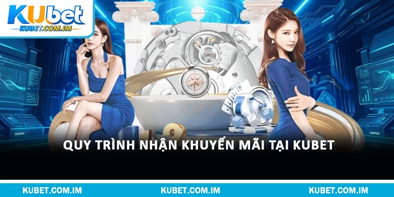 Top Khuyến Mãi Kubet Hot Đẳng Cấp Nhất Trong Năm 2026 3 Quy trình nhận khuyến mãi tại Kubet