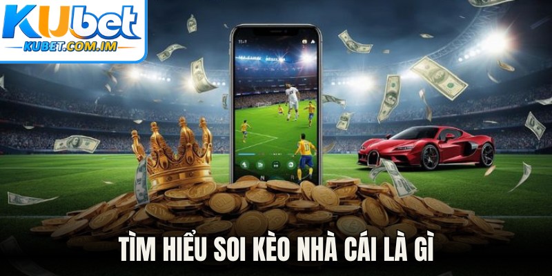 Soi Kèo Nhà Cái - Tuyệt Chiêu Chinh Phục Bảng Cược Kubet 1 Tìm hiểu soi kèo nhà cái là gì